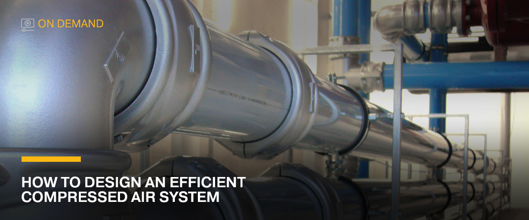 On-Demand Webinar: How to Design an Efficient Compressed Air System