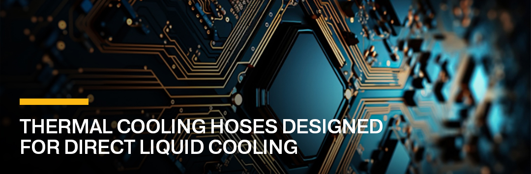 Thermal Cooling Hoses Designed for Direct Liquid Cooling